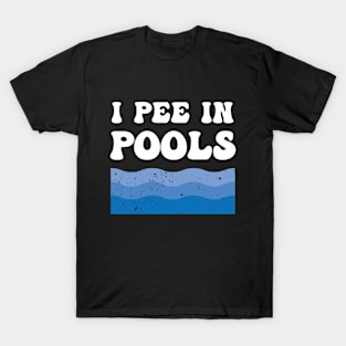 I Pee In Pools - Funny Quote T-Shirt